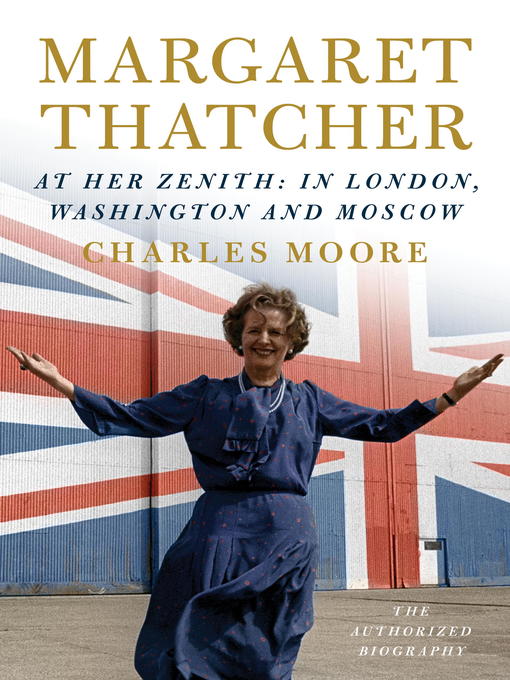 Title details for Margaret Thatcher: At Her Zenith by Charles Moore - Wait list